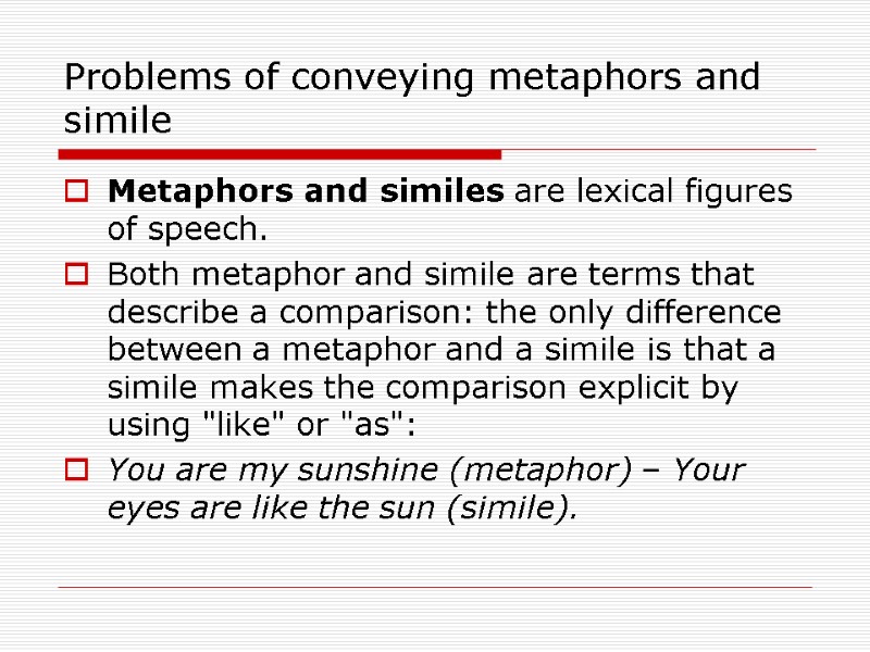 Problems of conveying metaphors and simile Metaphors and similes are lexical figures of speech.